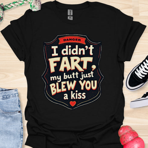 I didn’t fart, my butt just blew a kiss - V3 - The Sign Two T-Shirt